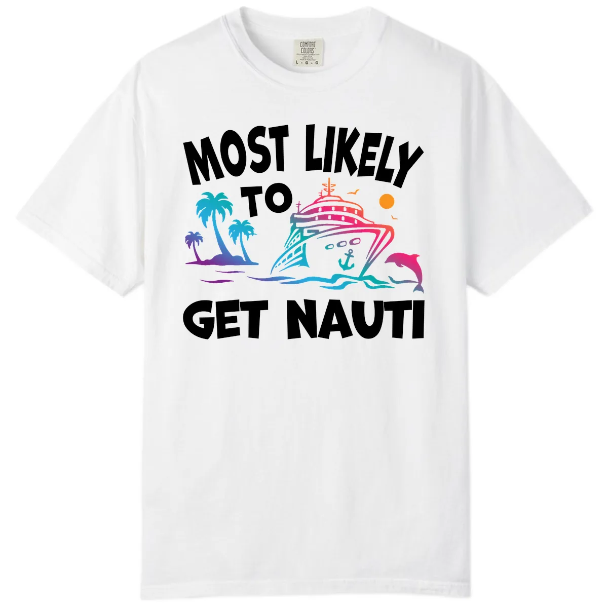 Most Likely To Get Nauti Comfort Color in White