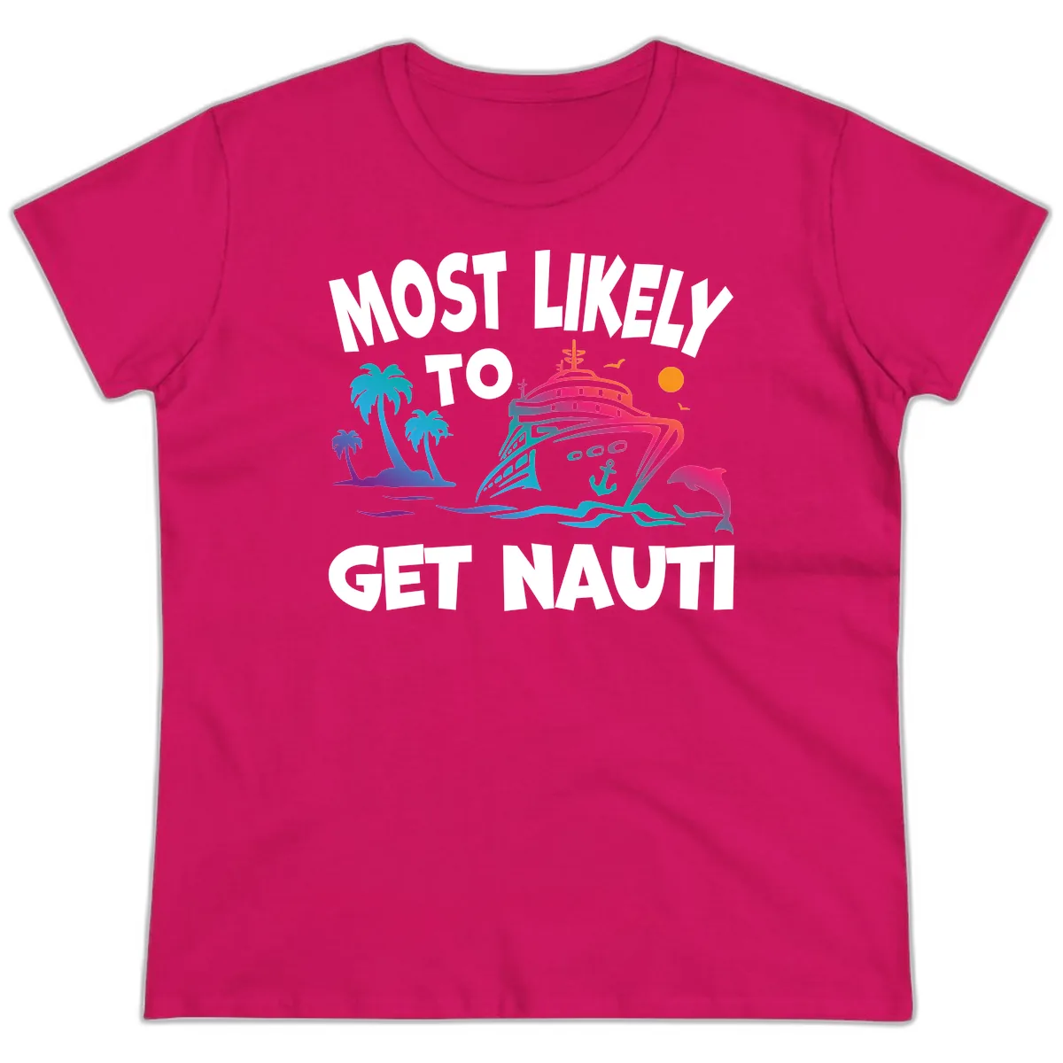 Most Likely To Get Nauti Ladies Tee in Heliconia