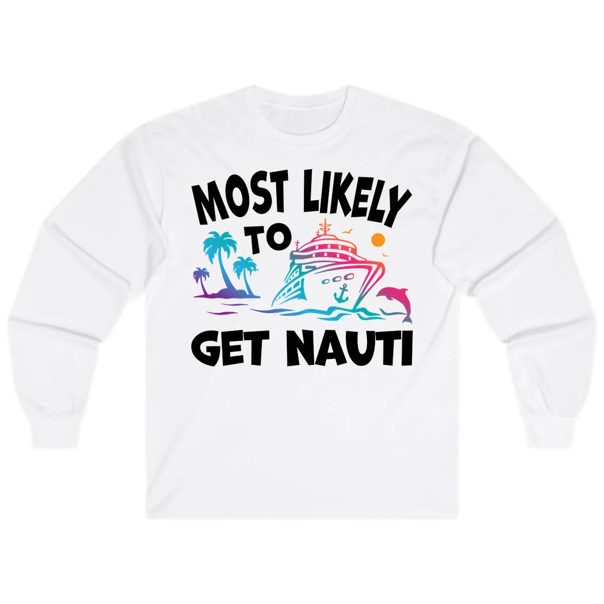 Most Likely To Get Nauti Long Sleeve in White
