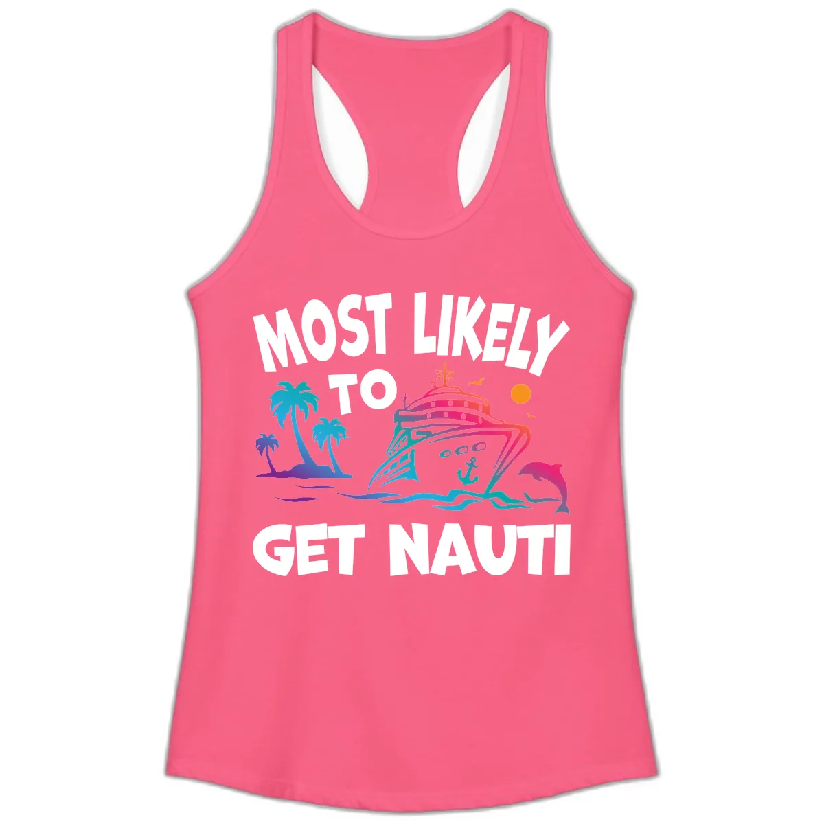 Most Likely To Get Nauti Ladies Tank in Solid Hot Pink