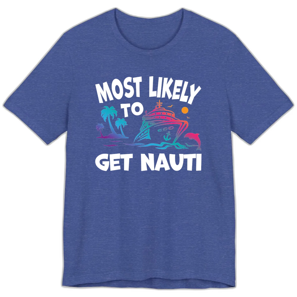 Most Likely To Get Nauti Premium T-Shirt in Heather True Royal