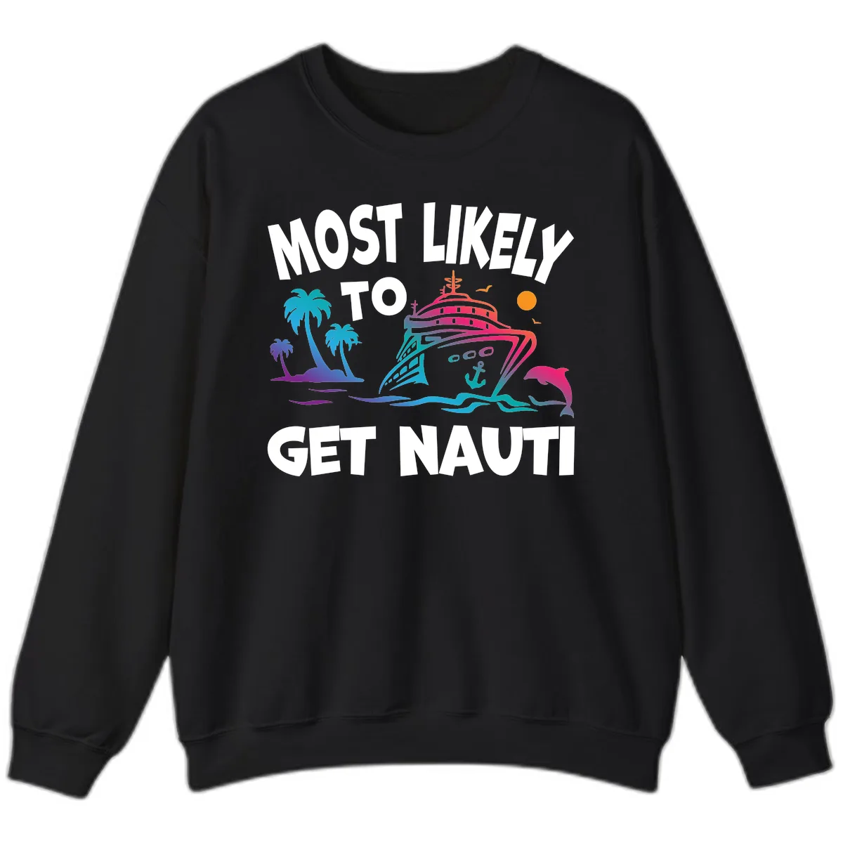 Most Likely To Get Nauti Sweatshirt in Black
