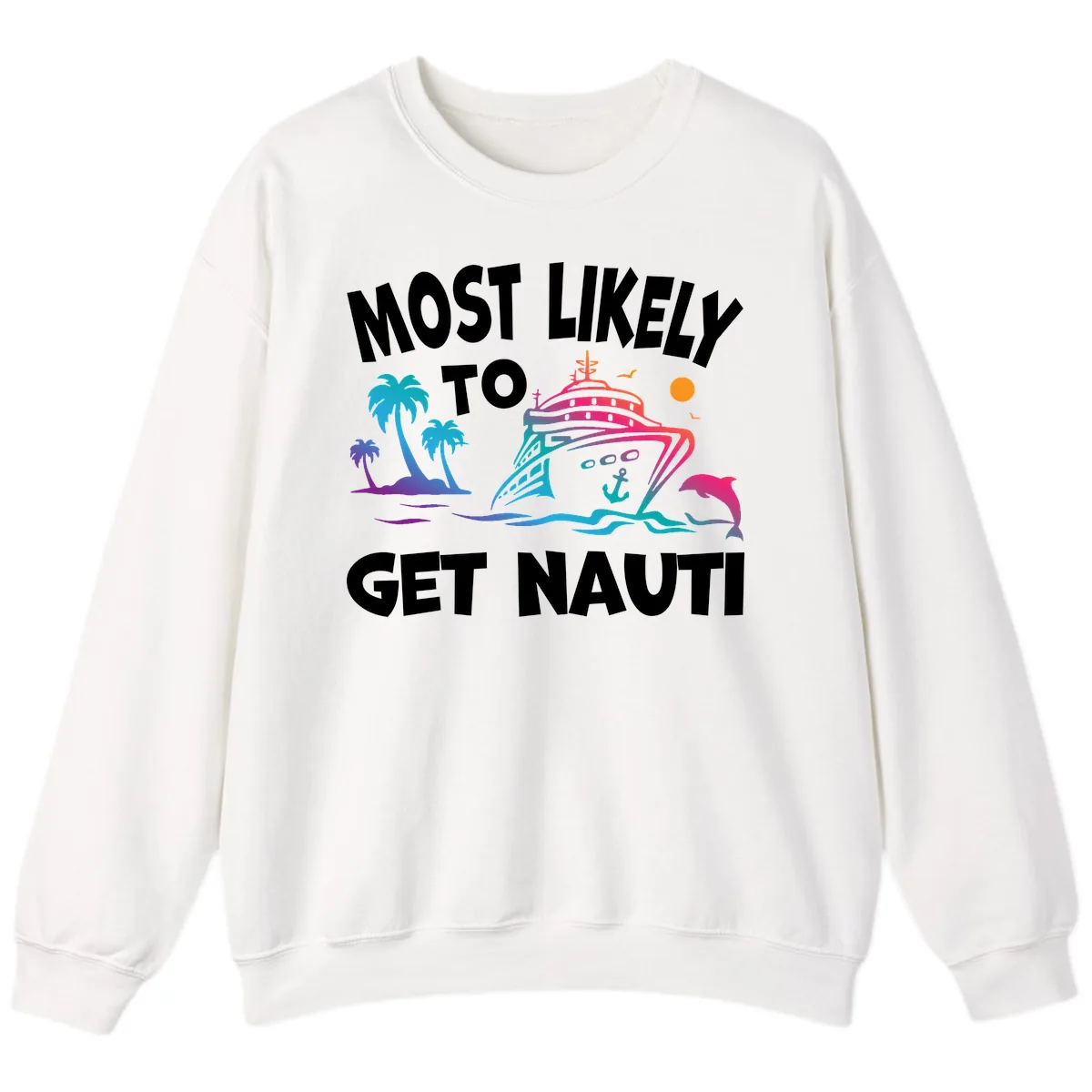 Most Likely To Get Nauti Sweatshirt in White