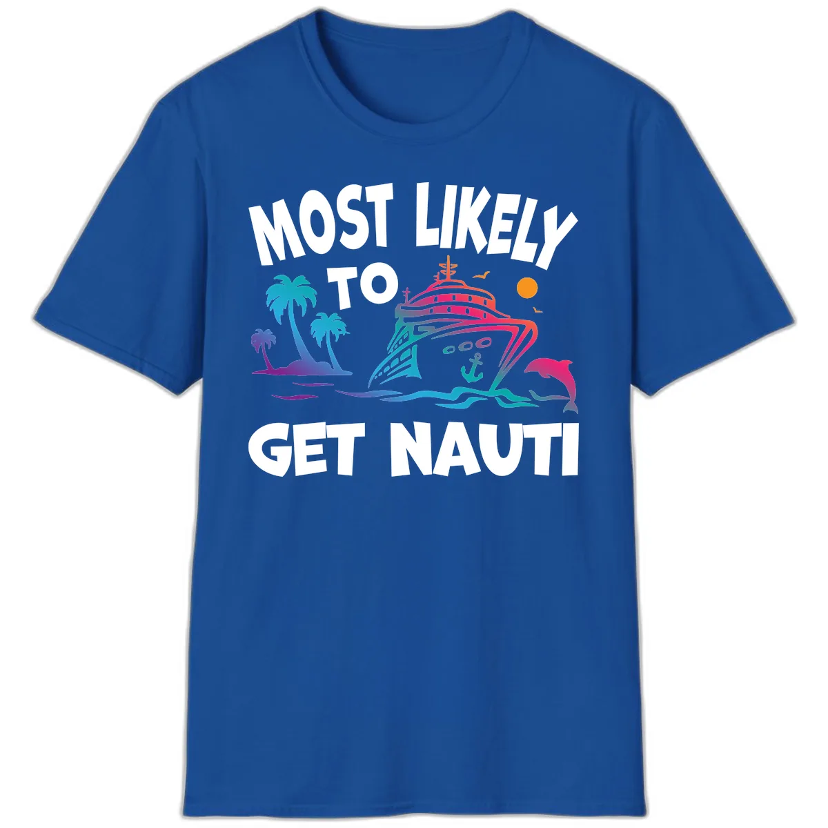 Most Likely To Get Nauti T-Shirt in Royal