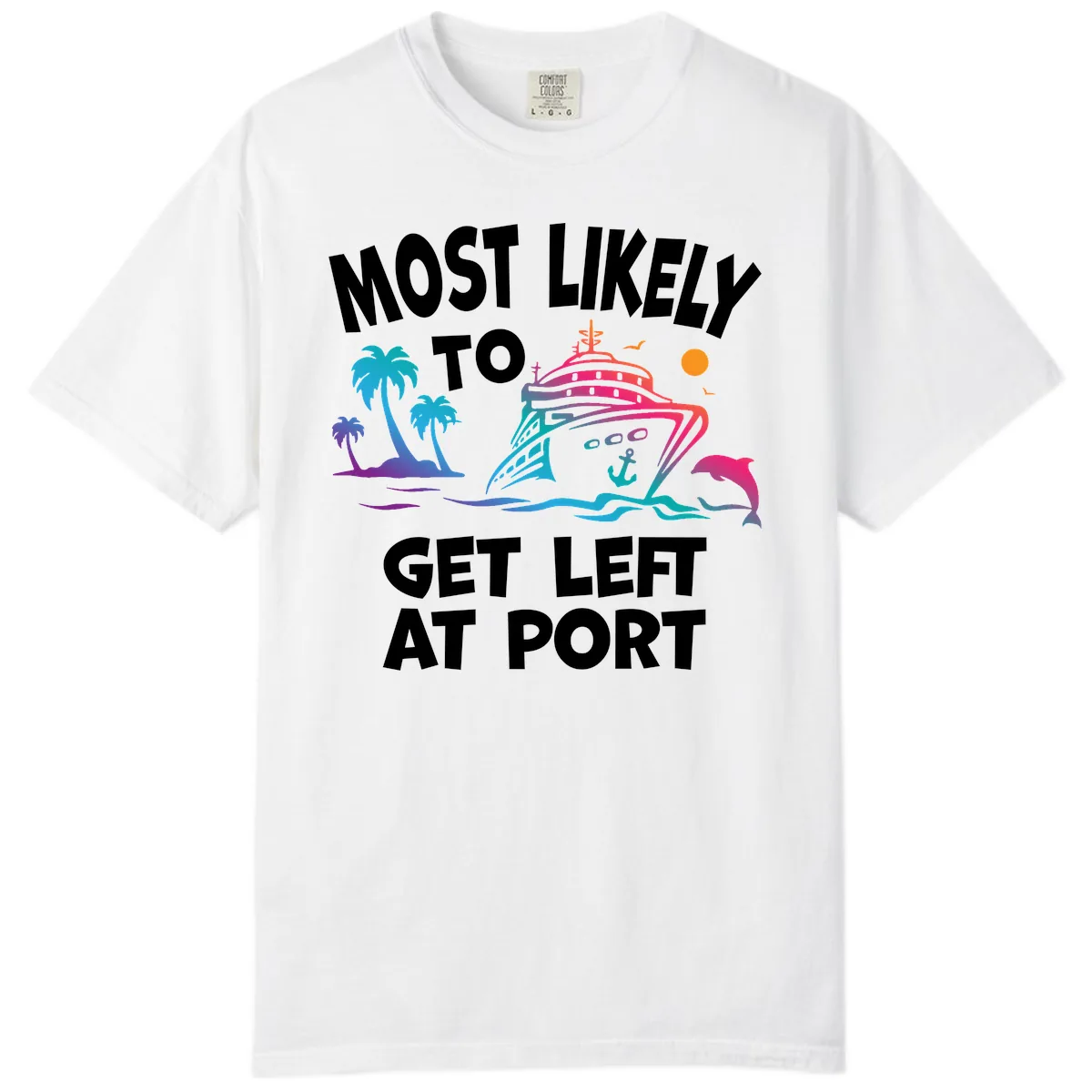 Most Likely To Get Left At Port Comfort Color in White