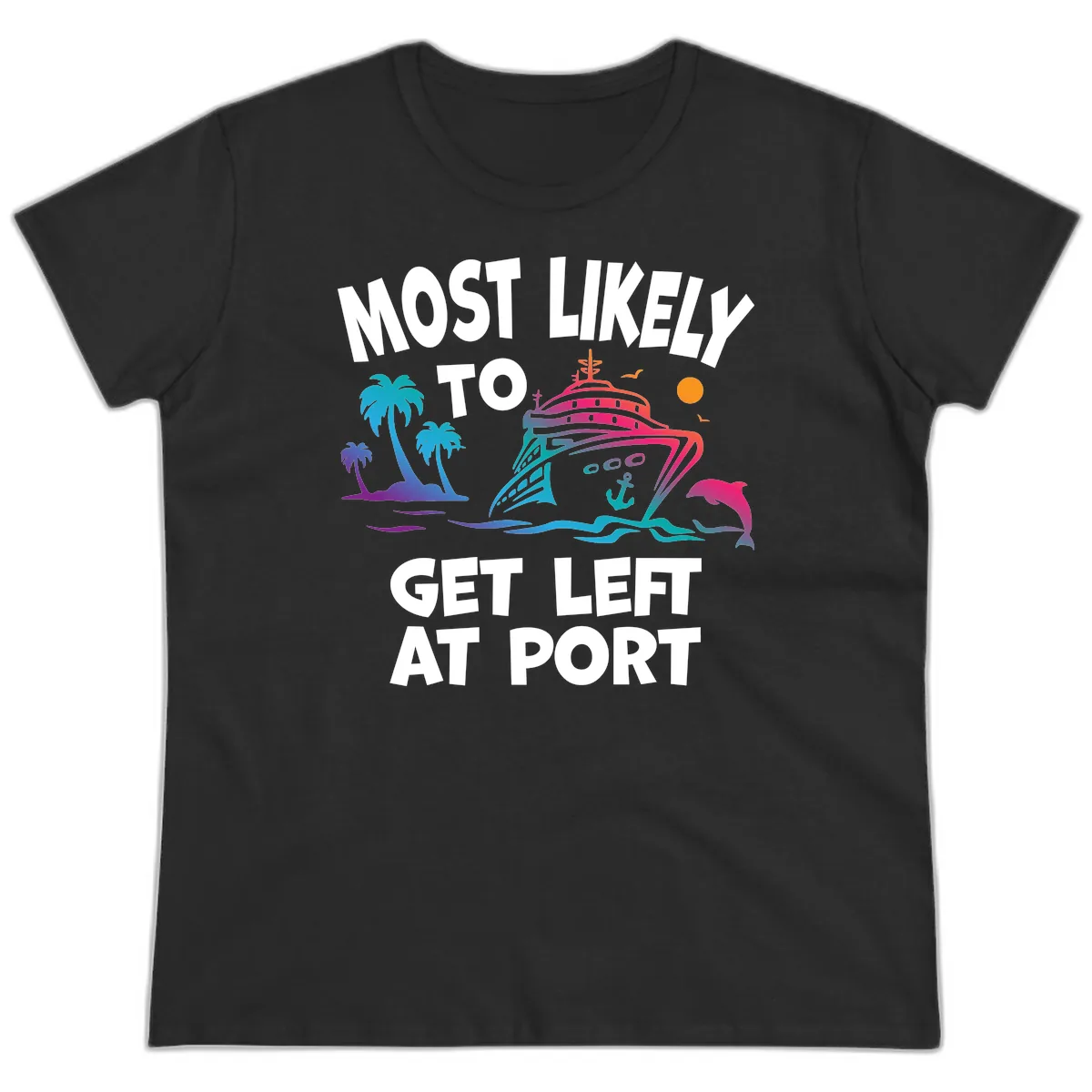 Most Likely To Get Left At Port Ladies Tee in Black