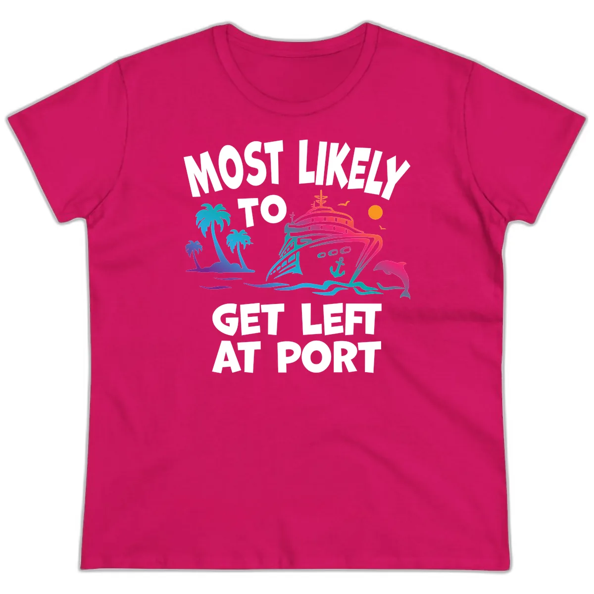 Most Likely To Get Left At Port Ladies Tee in Heliconia