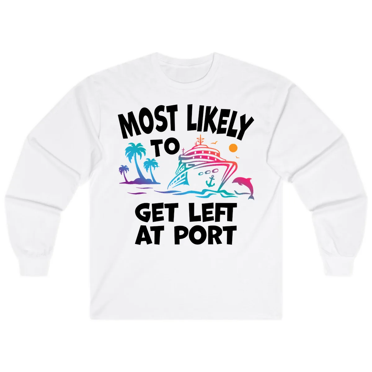 Most Likely To Get Left At Port Long Sleeve in White
