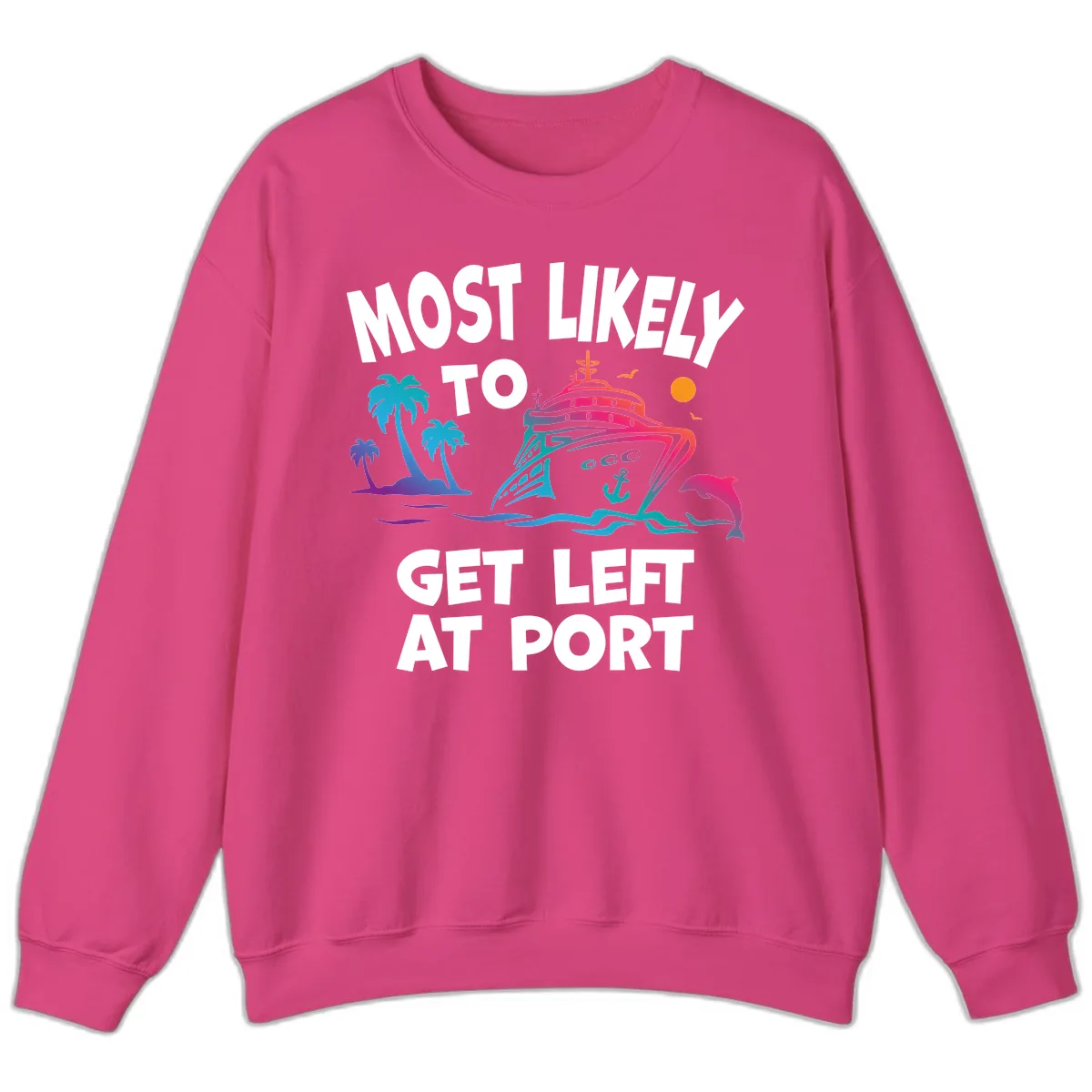 Most Likely To Get Left At Port Sweatshirt in Heliconia