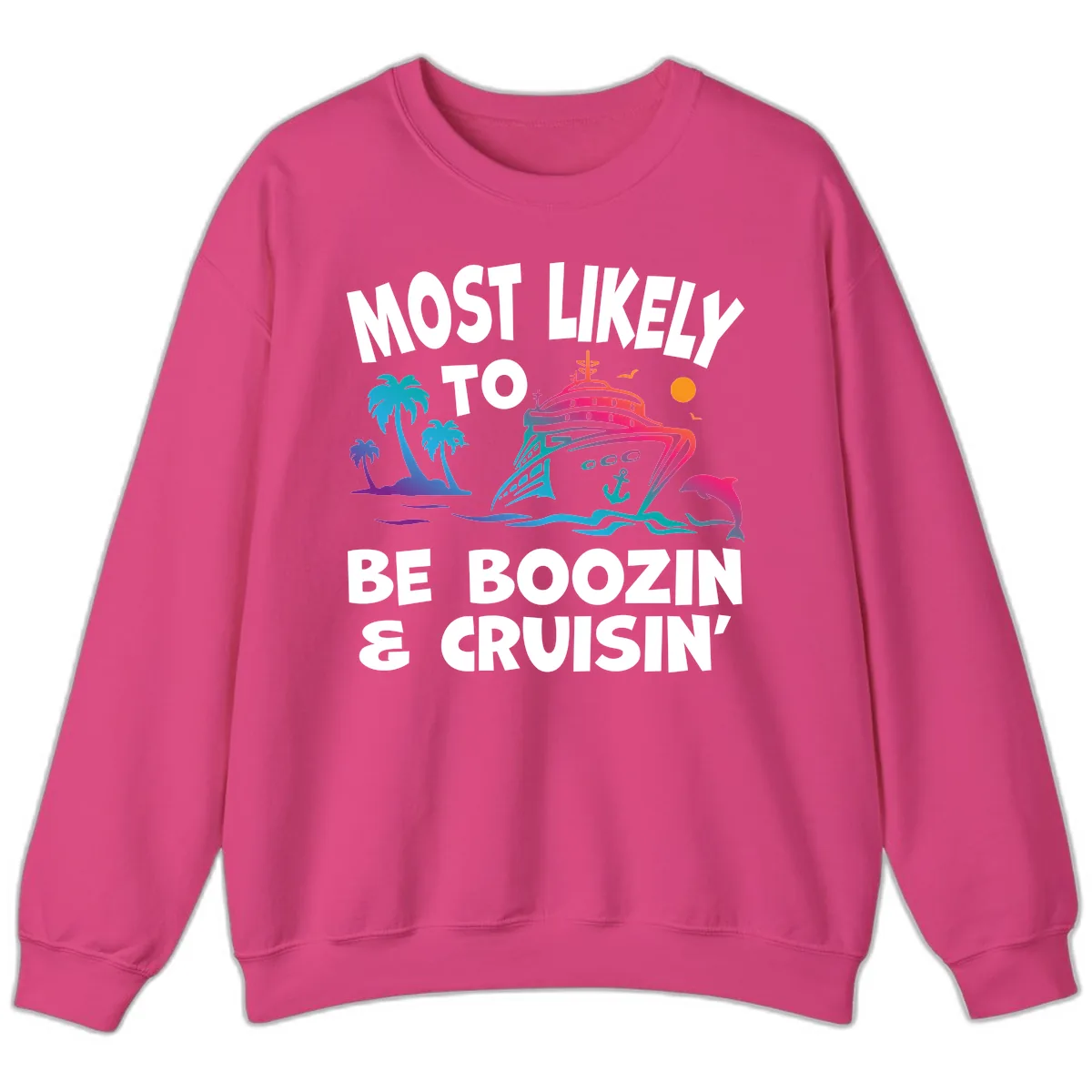 Most Likely To Be Boozin & Cruisin Sweatshirt in Heliconia