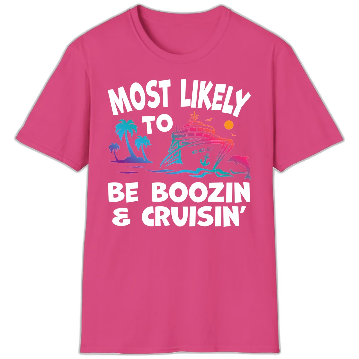 Most Likely To Be Boozin & Cruisin T-Shirt in Heliconia