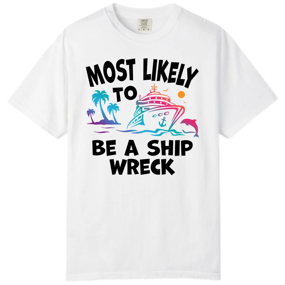 Most Likely To Be A Ship Wreck Comfort Color in White