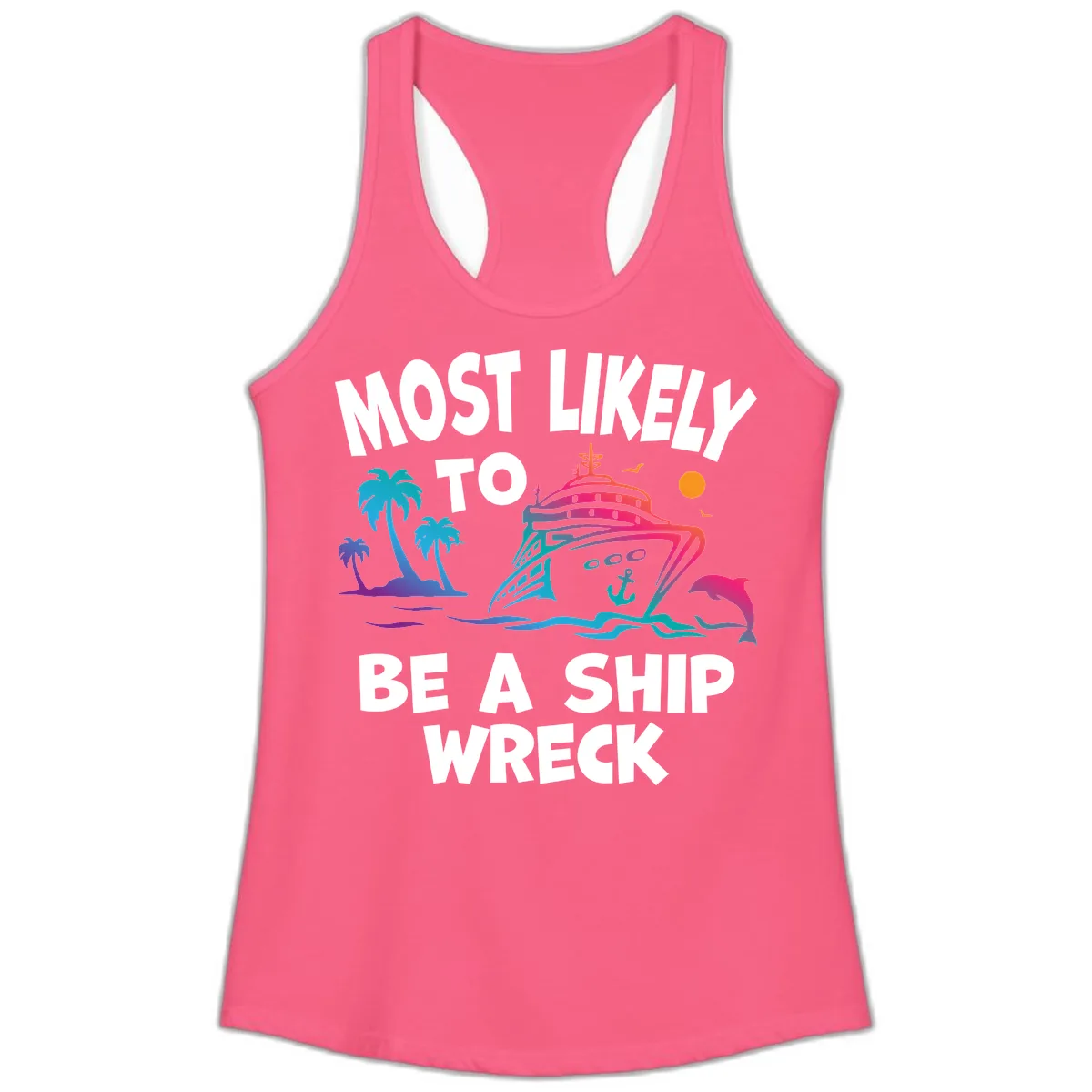 Most Likely To Be A Ship Wreck Ladies Tank in Solid Hot Pink