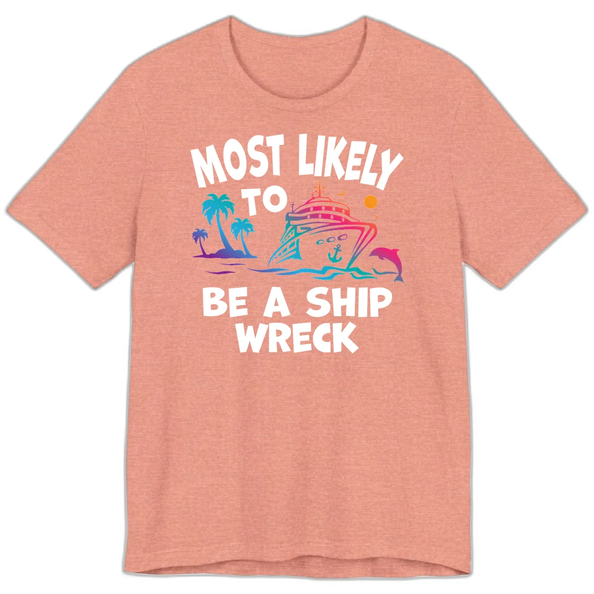 Most Likely To Be A Ship Wreck Premium T-Shirt in Heather Sunset