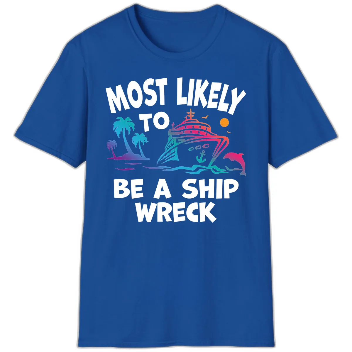 Most Likely To Be A Ship Wreck T-Shirt in Royal
