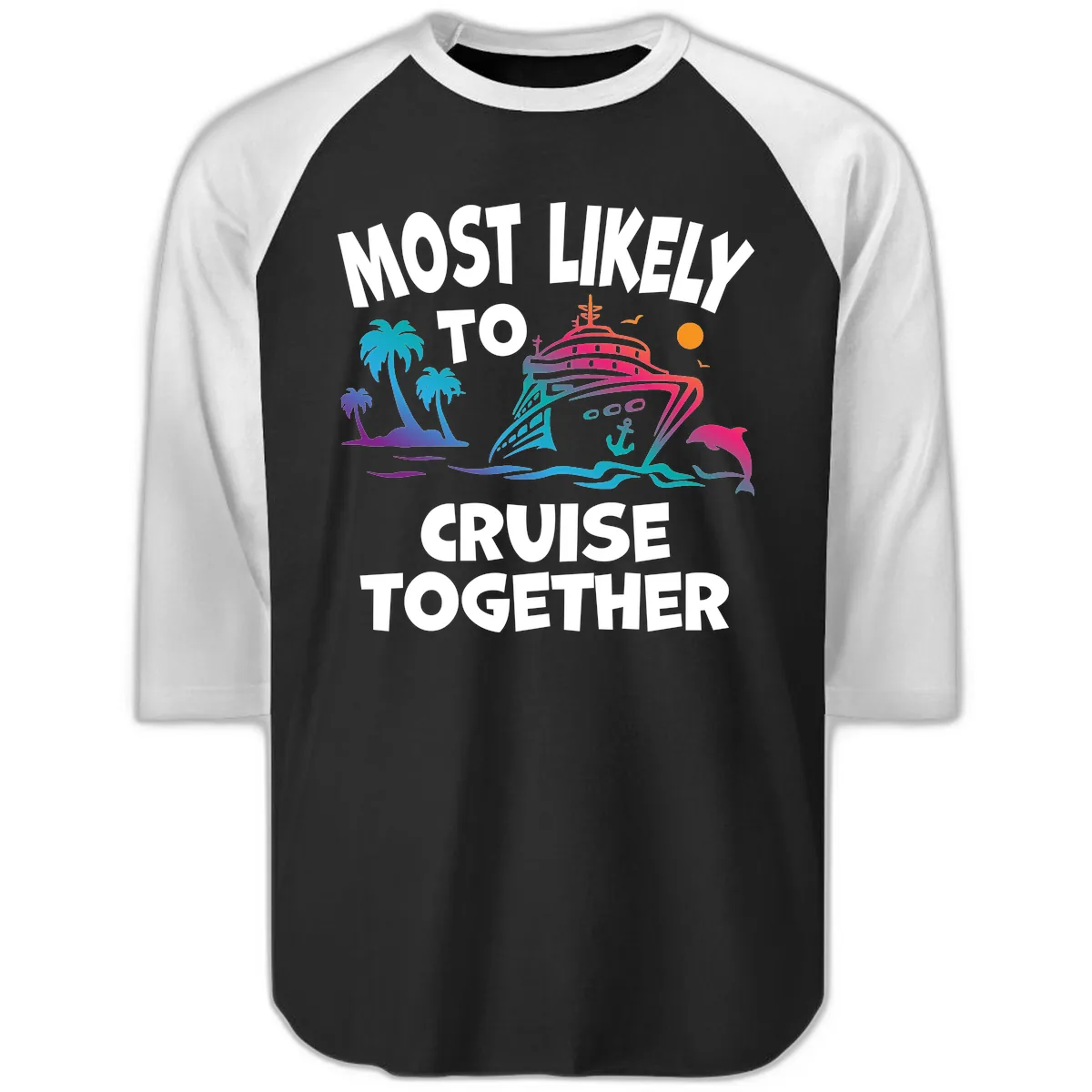 Most Likely To Cruise Together Raglan 3/4 in Black White