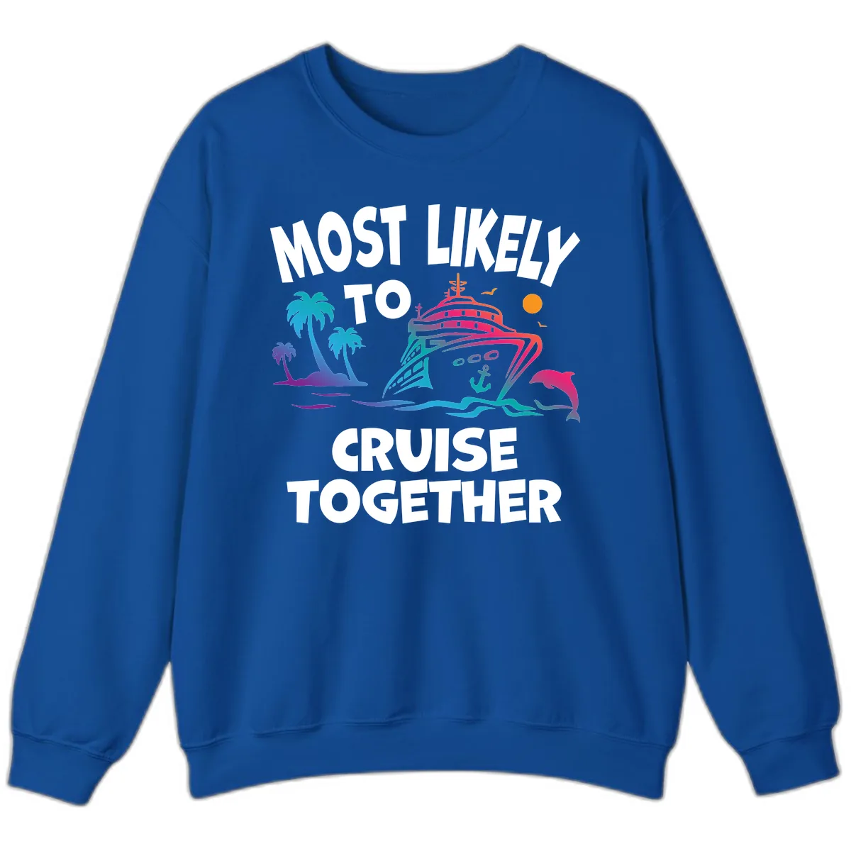Most Likely To Cruise Together Sweatshirt in Royal