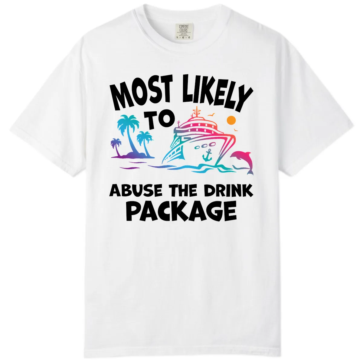Most Likely To Abuse The Drink Package Comfort Color in White