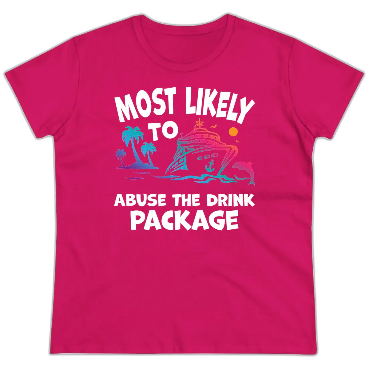 Most Likely To Abuse The Drink Package Ladies Tee in Heliconia