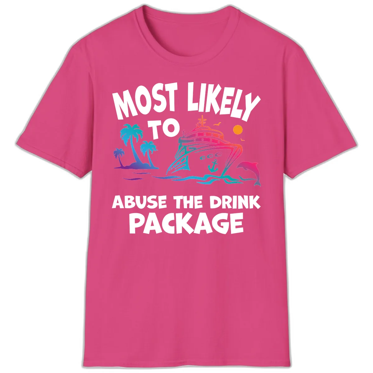 Most Likely To Abuse The Drink Package T-Shirt in Heliconia