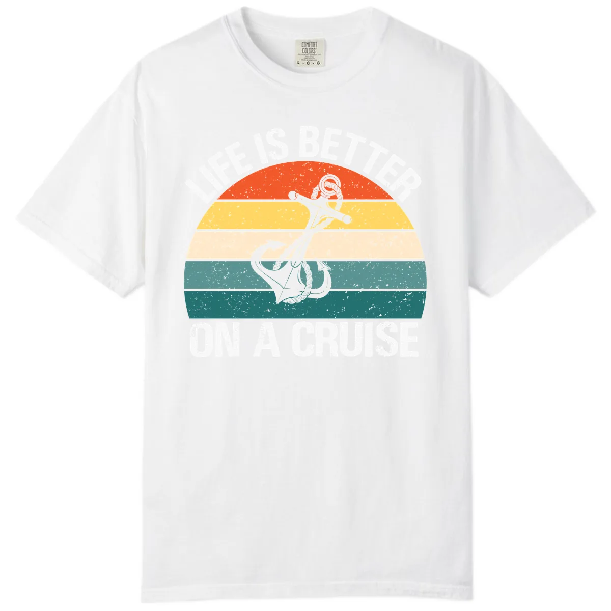 Life Is Better On A Cruise Comfort Color in White