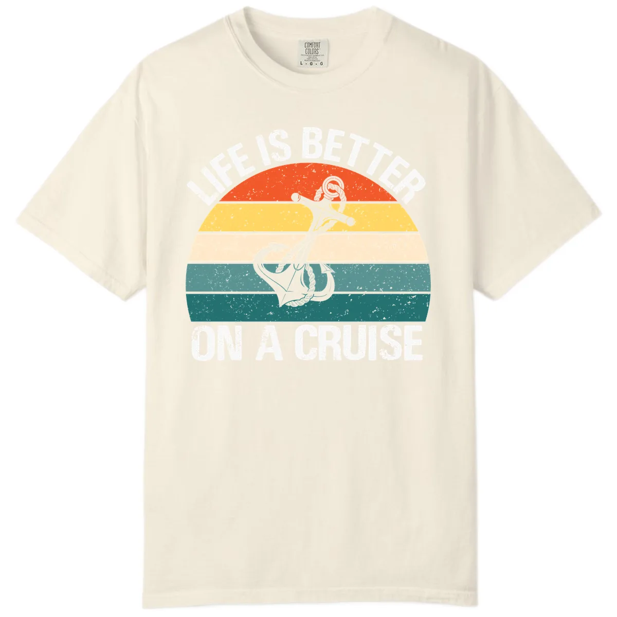 Life Is Better On A Cruise Comfort Color in Ivory