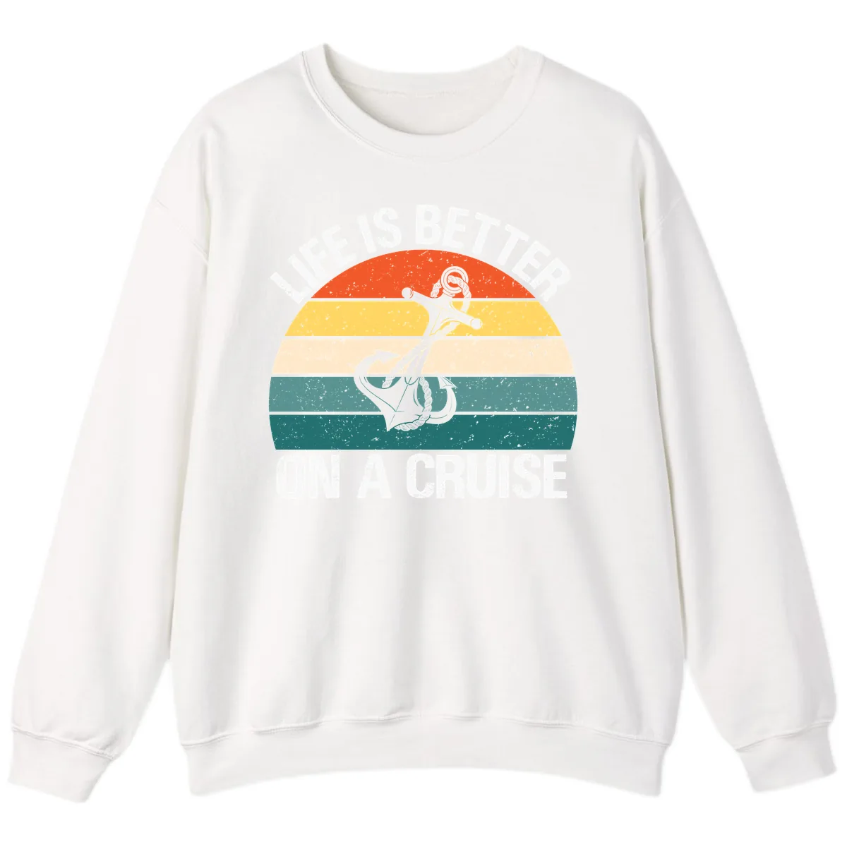 Life Is Better On A Cruise Sweatshirt in White