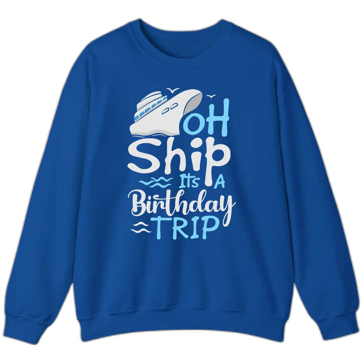 Oh Ship It's A Birthday Trip Sweatshirt in Royal