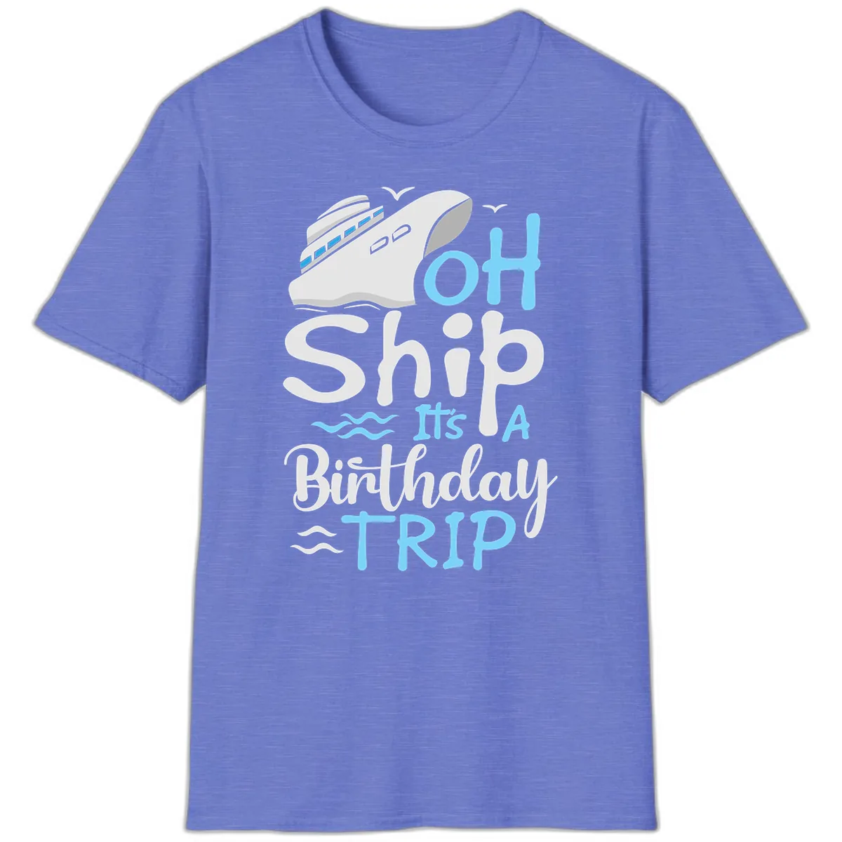 Oh Ship It's A Birthday Trip T-Shirt in Heather Royal