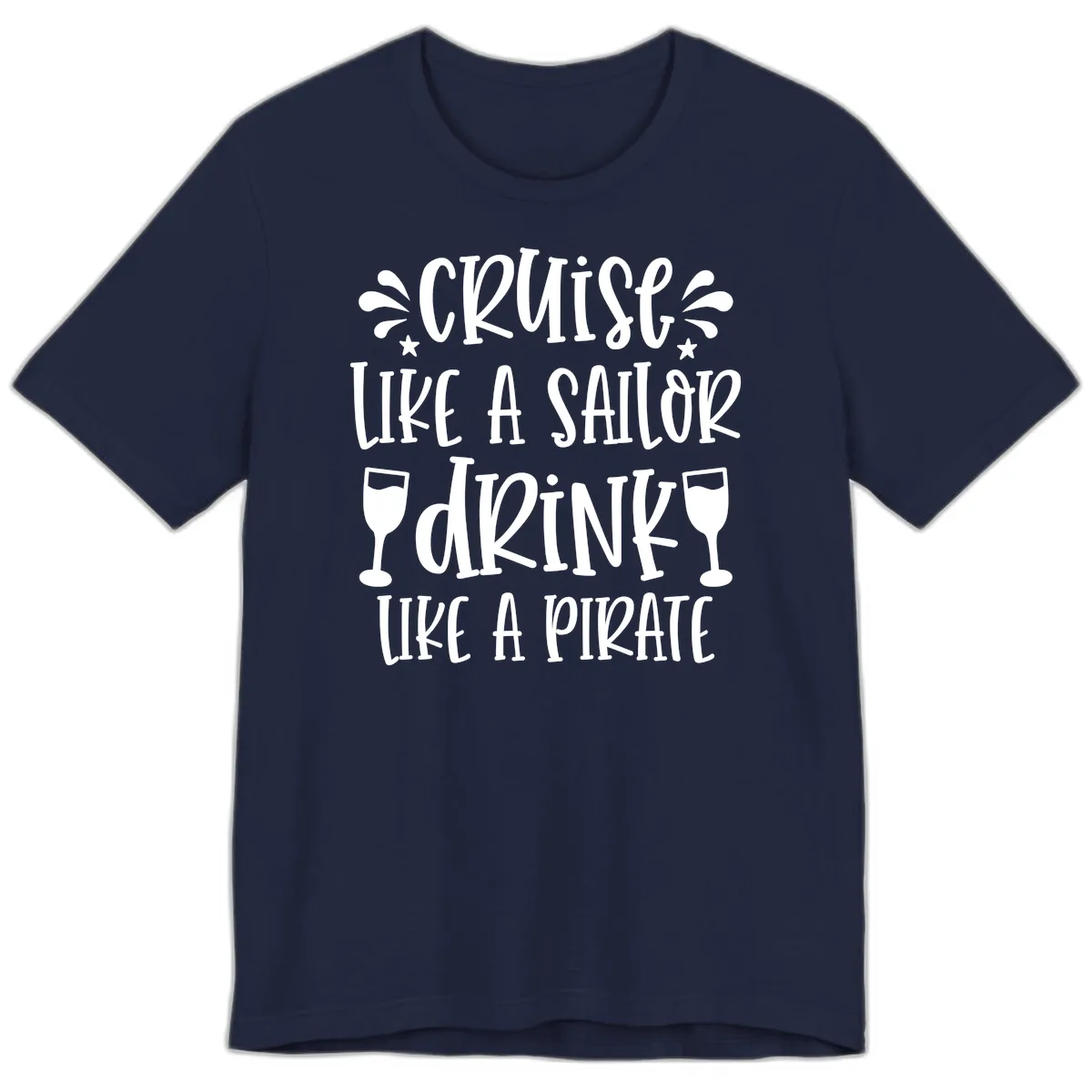 Cruise Like A Sailor Drink Like A Pirate Premium T-Shirt in Navy