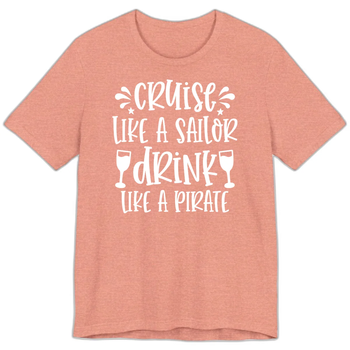 Cruise Like A Sailor Drink Like A Pirate Premium T-Shirt in Heather Sunset