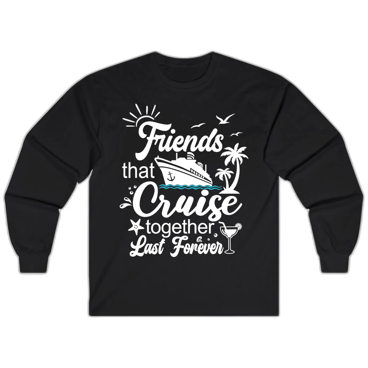 Friends That Cruise Together Last Forever Long Sleeve in Black