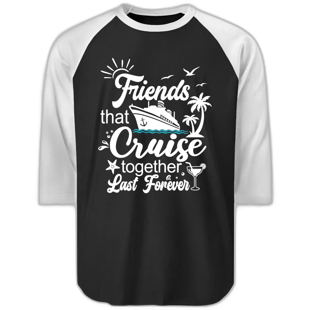 Friends That Cruise Together Last Forever Raglan 3/4 in Black White