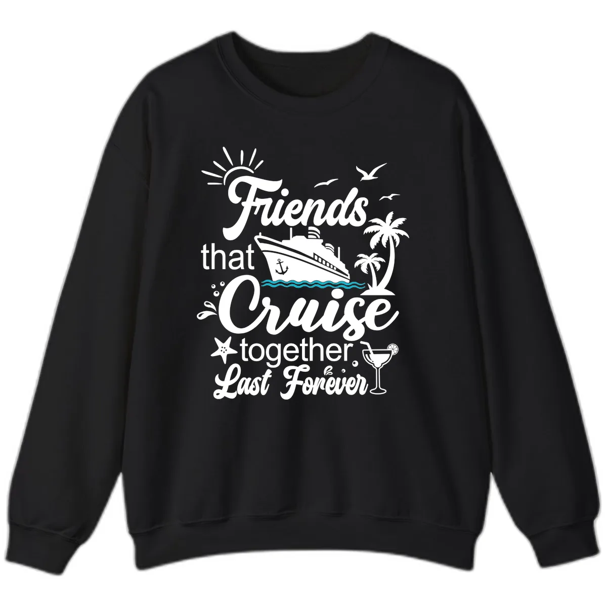 Friends That Cruise Together Last Forever Sweatshirt in Black