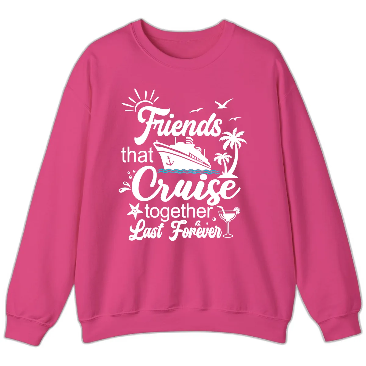 Friends That Cruise Together Last Forever Sweatshirt in Heliconia