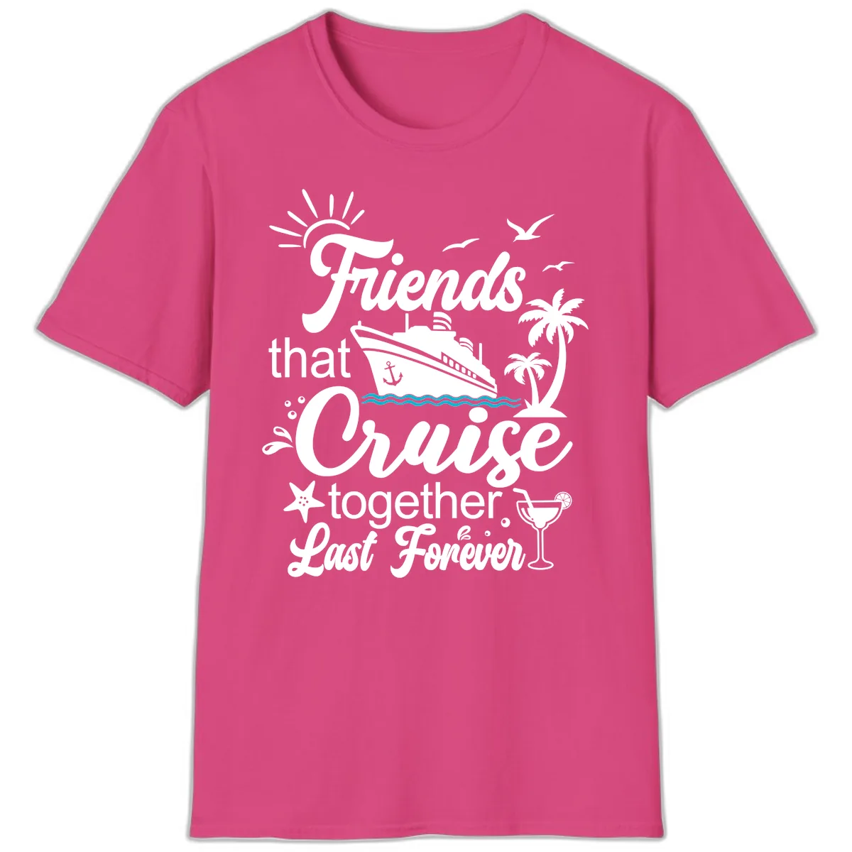 Friends That Cruise Together Last Forever T-Shirt in Heliconia