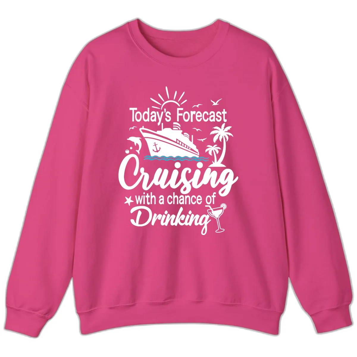 Today's Forecast Cruising With Drinking Sweatshirt in Heliconia