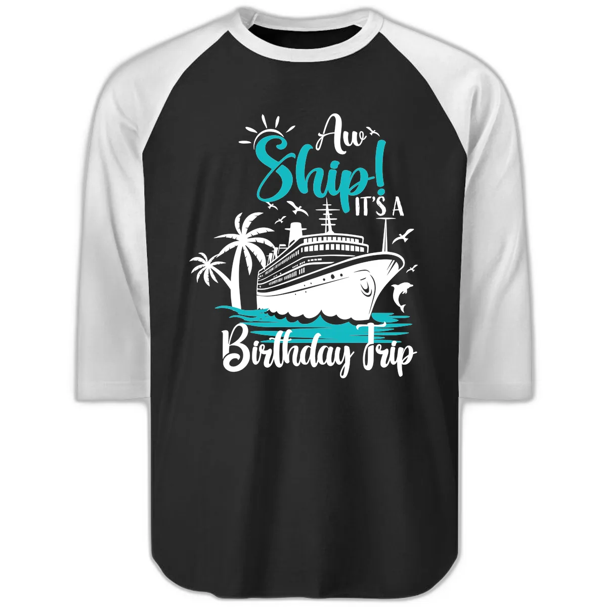 Aw Ship It's A Birthday Trip Raglan 3/4 in Black White