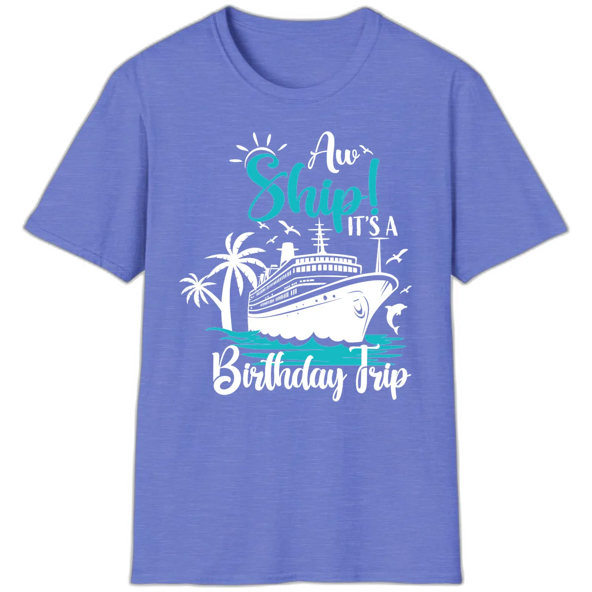 Aw Ship It's A Birthday Trip T-Shirt in Heather Royal