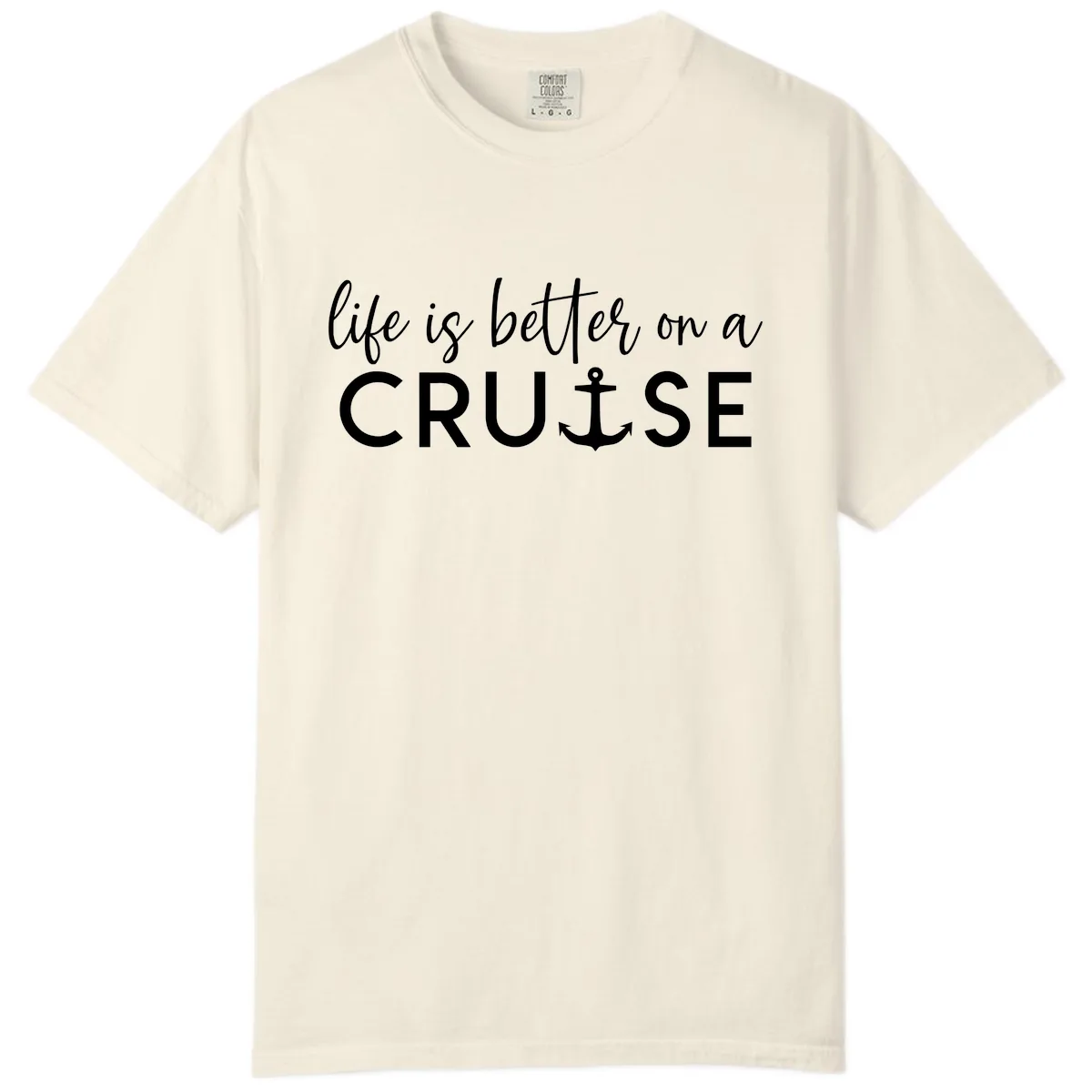 Life Is Better On A Cruise Comfort Color in Ivory