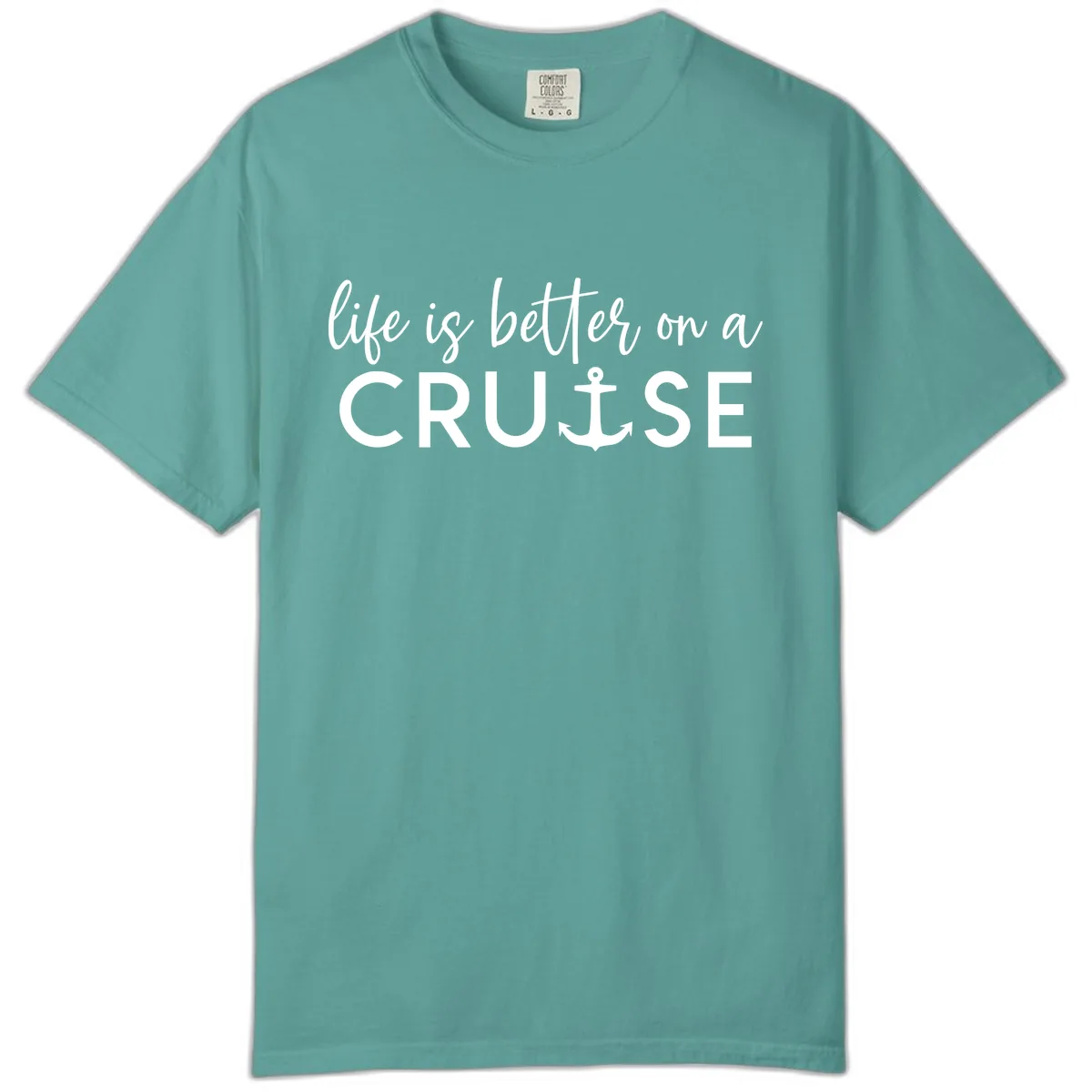 Life Is Better On A Cruise Comfort Color in Seafoam