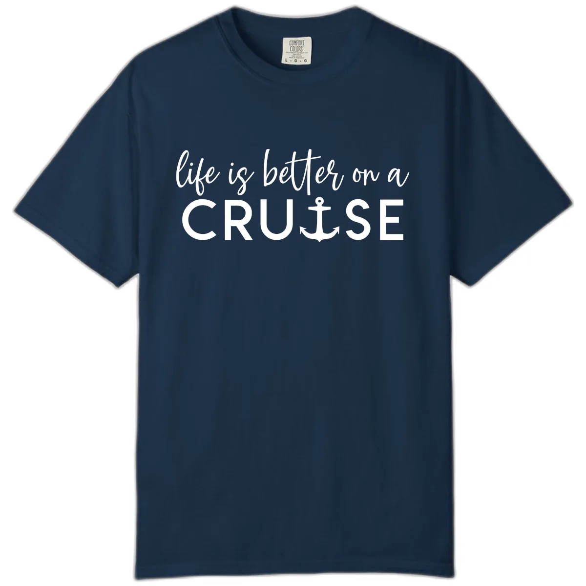 Life Is Better On A Cruise Comfort Color in True Navy