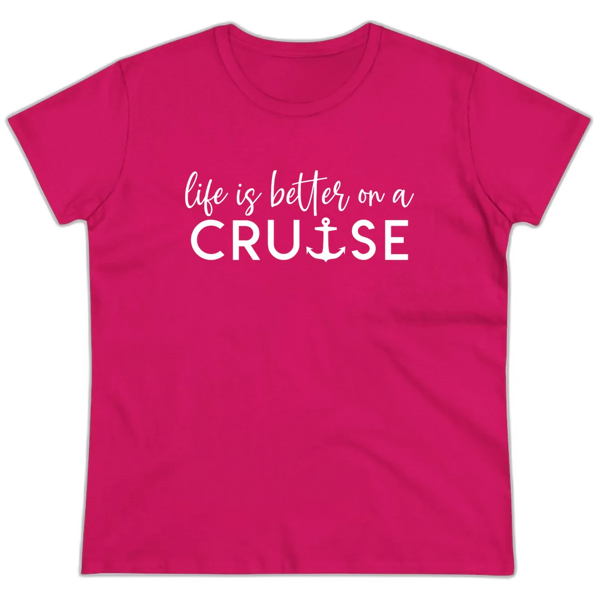 Life Is Better On A Cruise Ladies Tee in Heliconia