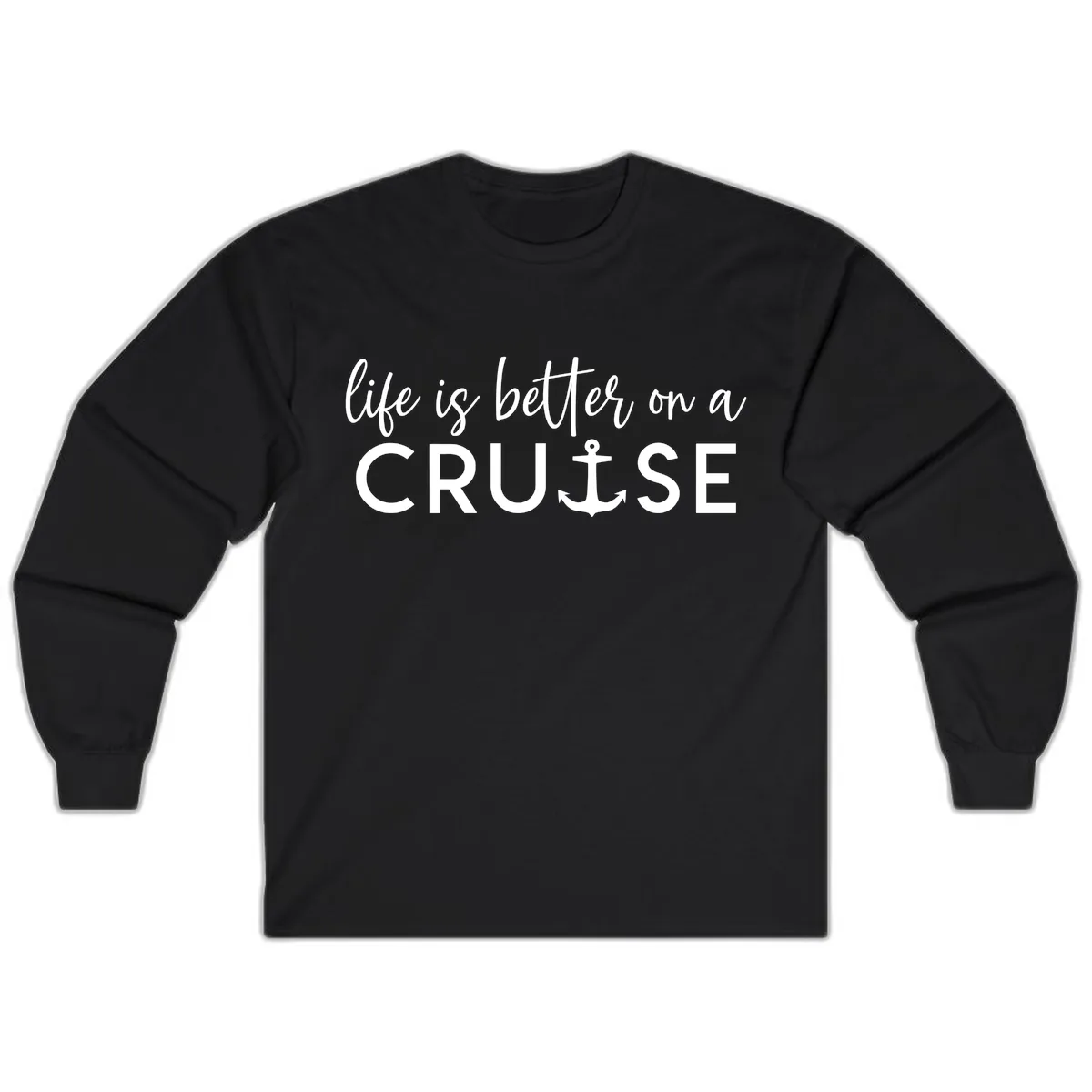 Life Is Better On A Cruise Long Sleeve in Black