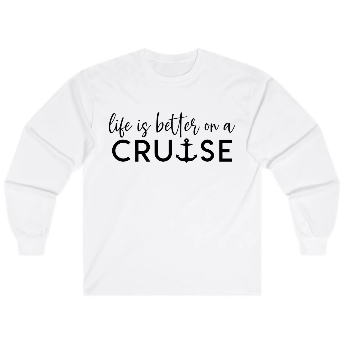 Life Is Better On A Cruise Long Sleeve in White