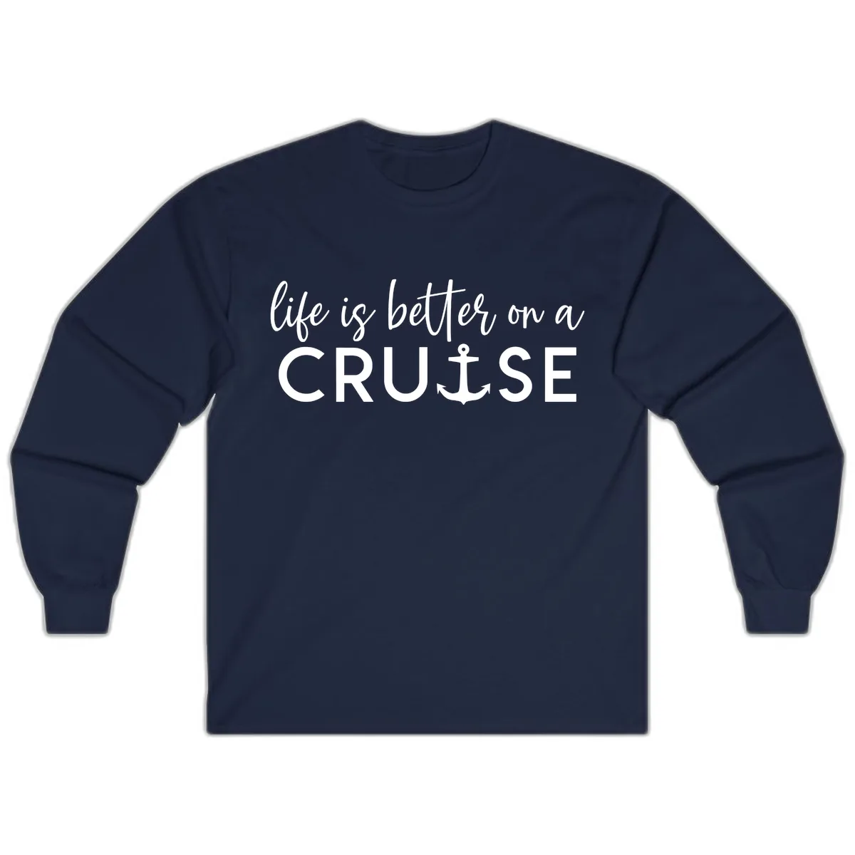 Life Is Better On A Cruise Long Sleeve in Navy
