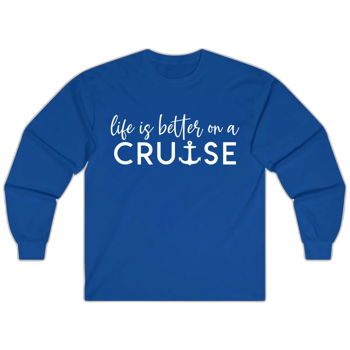 Life Is Better On A Cruise Long Sleeve in Royal