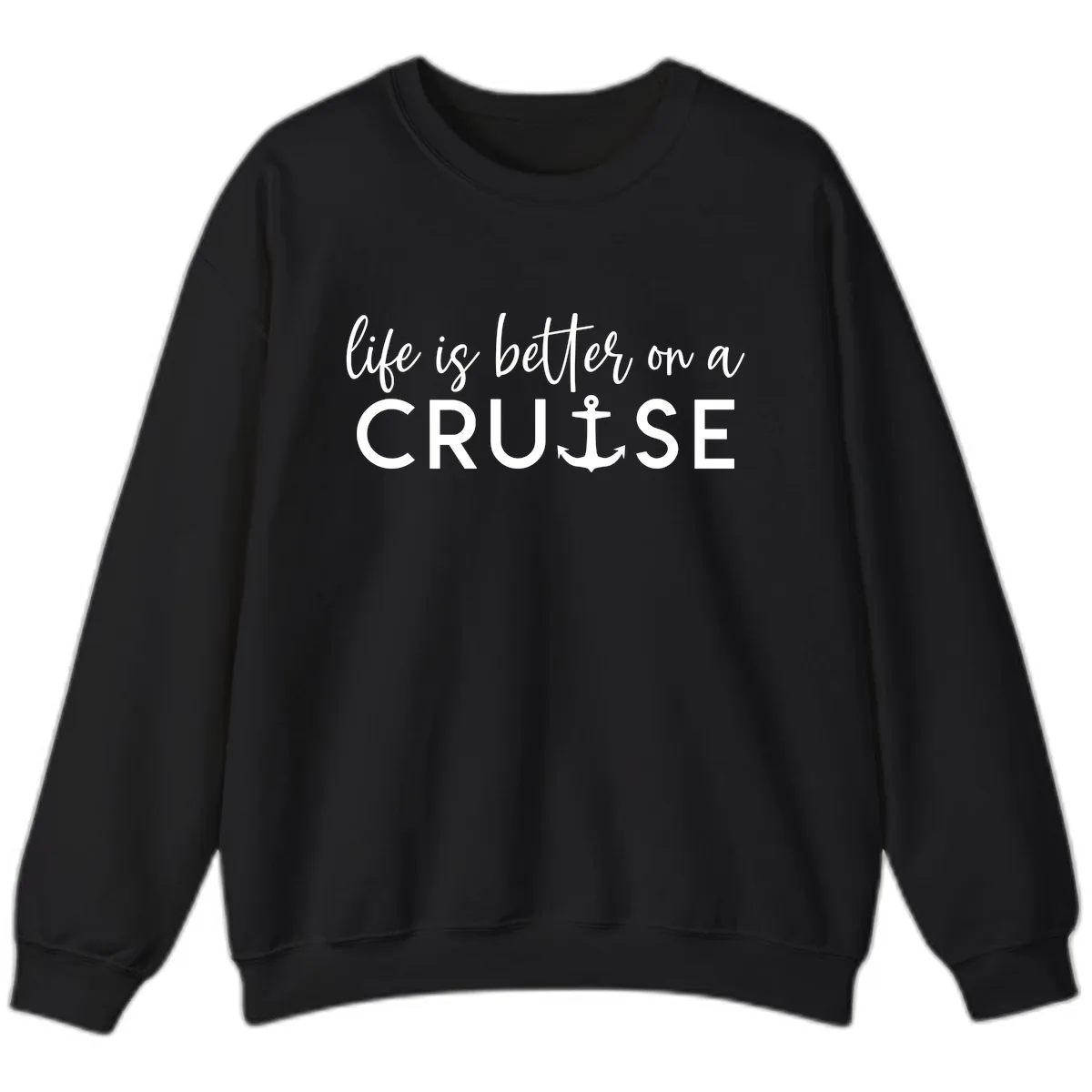 Life Is Better On A Cruise Sweatshirt in Black