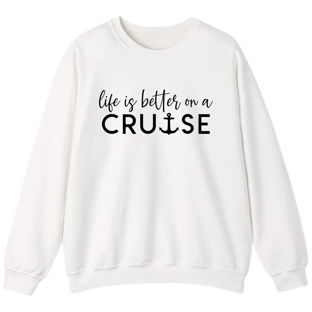 Life Is Better On A Cruise Sweatshirt in White