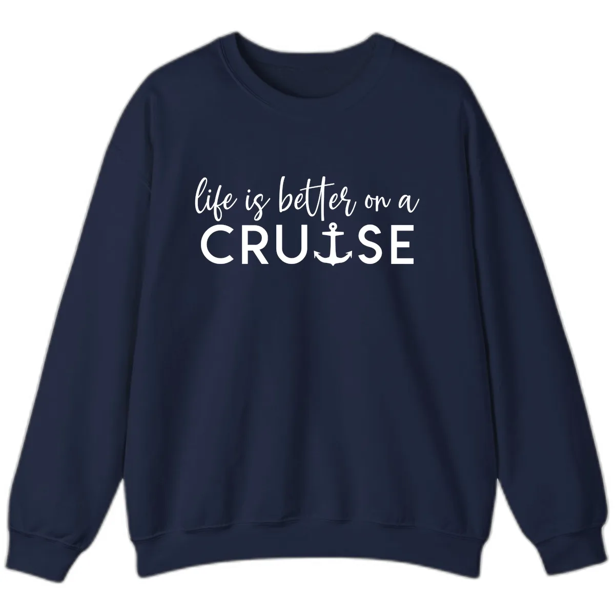 Life Is Better On A Cruise Sweatshirt in Navy